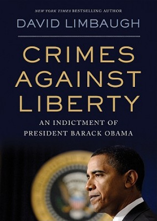 Digital Crimes Against Liberty: An Indictment of President Barack Obama David Limbaugh