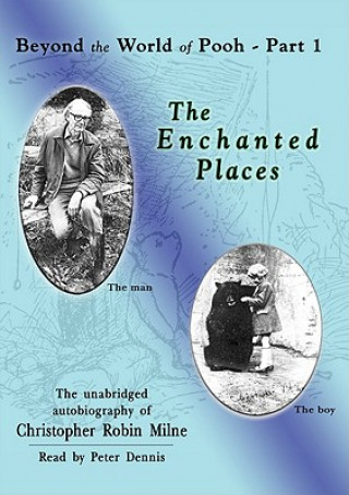 Audio The Enchanted Places: The Unabridged Autobiography of Christopher Robin Milne Christopher Milne