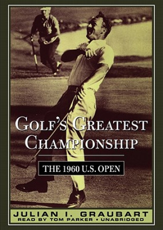 Audio Golf's Greatest Championship: The 1960 U.S. Open Julian I. Graubart