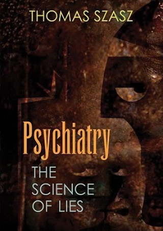 Hanganyagok Psychiatry: The Science of Lies Thomas Szasz