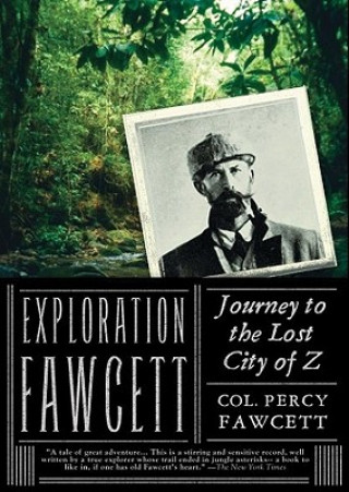 Digital Exploration Fawcett: Journey to the Lost City of Z P. H. Fawcett