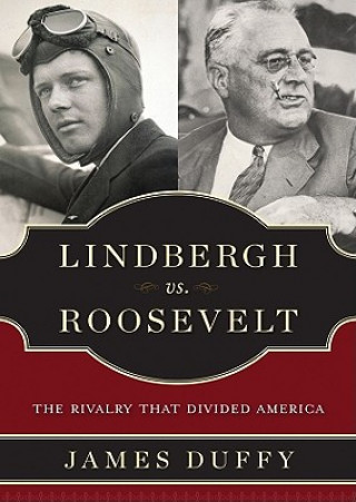 Hanganyagok Lindbergh vs. Roosevelt: The Rivalry That Divided America James Duffy