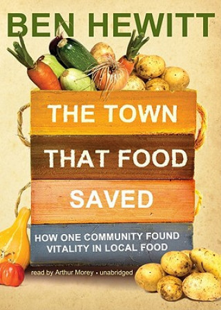 Audio The Town That Food Saved: How One Community Found Vitality in Local Food Ben Hewitt