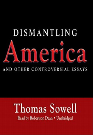 Аудио Dismantling America: And Other Controversial Essays Thomas Sowell