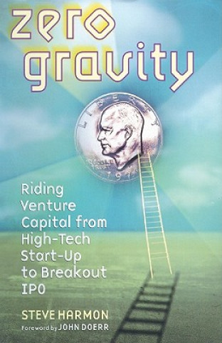 Audio Zero Gravity: Riding Venture Capital from High-Tech Start-Up to Breakout IPO Steve Harmon