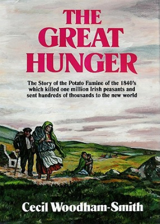 Audio The Great Hunger: The Story of the Potato Famine of the 1840s Which Killed One Million Irish Peasants and Sent Thousands to the New Worl Cecil Woodham-Smith