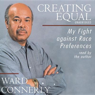 Audio Creating Equal: My Fight Against Race Preferences Ward Connerly