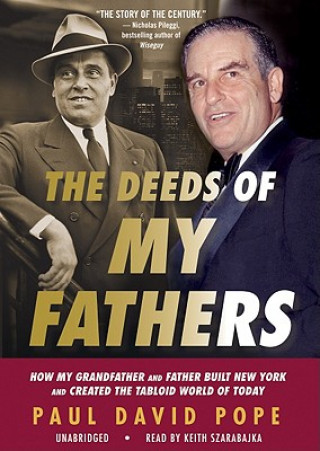 Audio The Deeds of My Fathers: How My Grandfather and Father Built New York and Created the Tabloid World of Today Paul David Pope