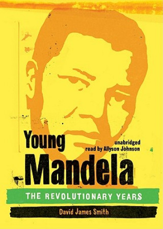 Audio Young Mandela: The Revolutionary Years David James Smith