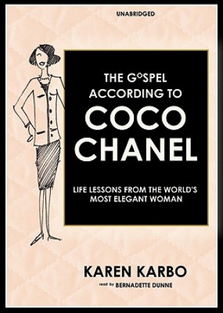 Audio The Gospel According to Coco Chanel: Life Lessons from the World's Most Elegant Woman Karen Karbo