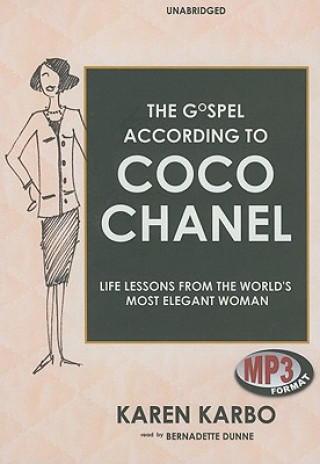 Digital The Gospel According to Coco Chanel: Life Lessons from the World's Most Elegant Woman Karen Karbo