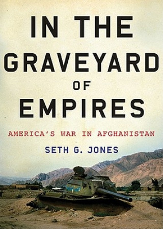 Digital In the Graveyard of Empires: America's War in Afghanistan Seth G. Jones