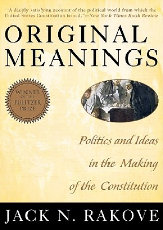 Audio Original Meanings: Politics and Ideas in the Making of the Constitution Jack Rakove