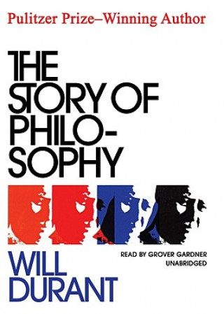 Аудио The Story of Philosophy: The Lives and Opinions of the Greater Philosophers Will Durant