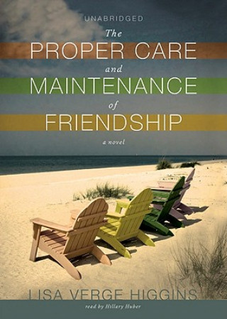 Hanganyagok The Proper Care and Maintenance of Friendship Lisa Verge Higgins