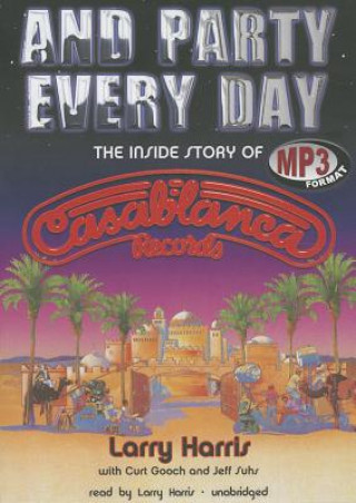 Digital And Party Every Day: The Inside Story of Casablanca Records Larry Harris
