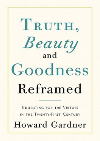Hanganyagok Truth, Beauty, and Goodness Reframed: Educating for the Virtues in the Twenty-First Century Howard Gardner