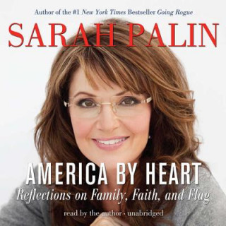 Digital America by Heart: Reflections on Family, Faith, and Flag Sarah Palin