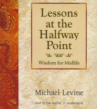 Audio Lessons at the Halfway Point: Wisdom for Midlife Michael Levine