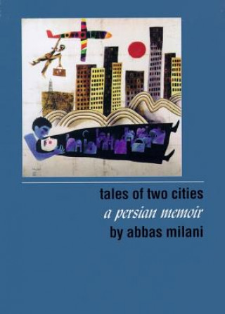 Digital Tales of Two Cities: A Persian Memoir Abbas Milani