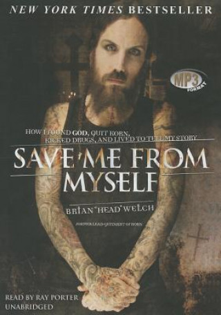 Digital Save Me from Myself: How I Found God, Quit Korn, Kicked Drugs, and Lived to Tell My Story Brian Welch