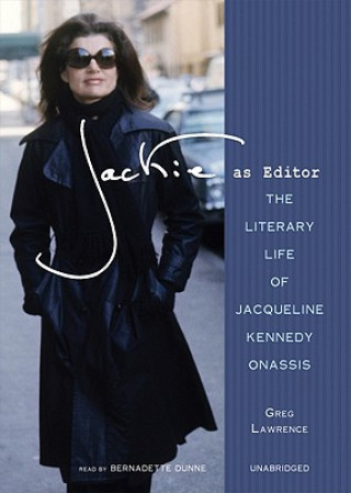 Audio Jackie as Editor: The Literary Life of Jacqueline Kennedy Onassis Greg Lawrence