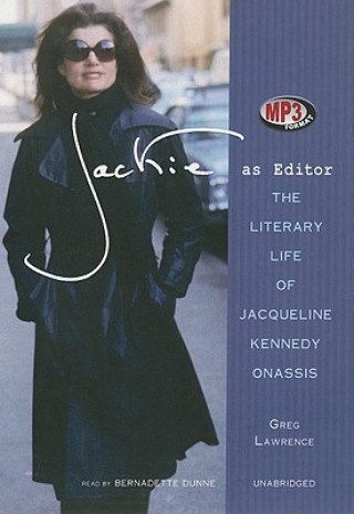 Digital Jackie as Editor: The Literary Life of Jacqueline Kennedy Onassis Greg Lawrence
