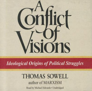 Audio A Conflict of Visions: Ideological Origins of Political Struggles Thomas Sowell