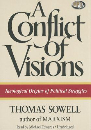 Digital A Conflict of Visions: Ideological Origins of Political Struggles Thomas Sowell