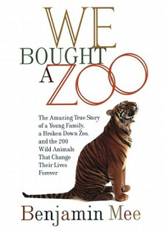 Audio We Bought a Zoo: The Amazing True Story of a Young Family, a Broken-Down Zoo, and the 200 Wild Animals That Change Their Lives Forever Benjamin Mee