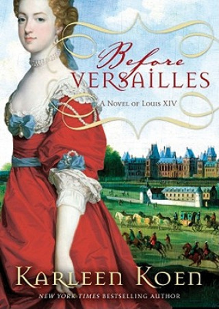 Audio Before Versailles: A Novel of Louis XIV Karleen Koen
