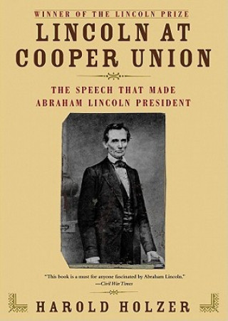 Hanganyagok Lincoln at Cooper Union: The Speech That Made Abraham Lincoln President Harold Holzer