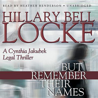 Audio But Remember Their Names: A Cynthia Jakubek Legal Thriller Hillary Bell Locke