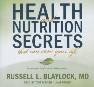 Hanganyagok Health and Nutrition Secrets That Can Save Your Life Russell L. Blaylock