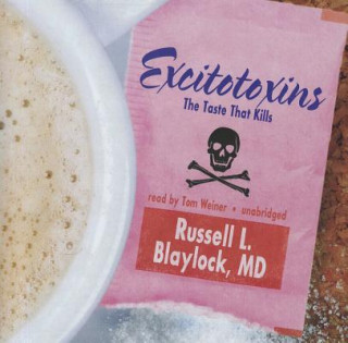 Аудио Excitotoxins: The Taste That Kills Russell L. Blaylock