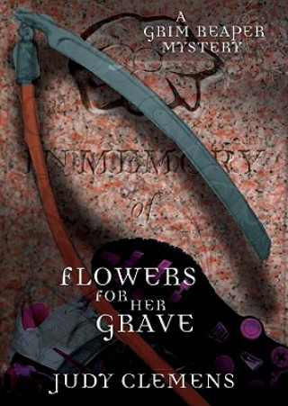 Digital Flowers for Her Grave: A Grim Reaper Mystery Judy Clemens