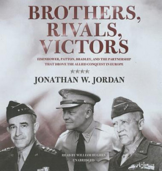 Hanganyagok Brothers, Rivals, Victors: Eisenhower, Patton, Bradley, and the Partnership That Drove the Allied Conquest in Europe Jonathan W. Jordan