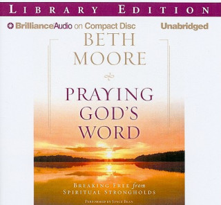 Audio Praying God's Word: Breaking Free from Spiritual Strongholds Beth Moore