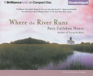 Audio Where the River Runs Patti Callahan Henry
