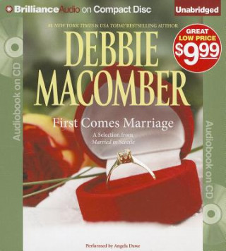 Audio First Comes Marriage: A Selection from Married in Seattle Debbie Macomber