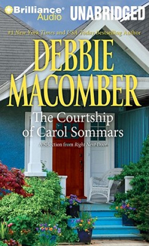 Audio The Courtship of Carol Sommars: A Selection from Right Next Door Debbie Macomber