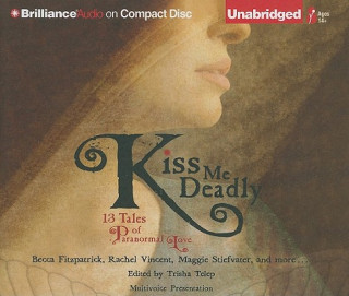 Audio Kiss Me Deadly: 13 Tales of Paranormal Love Becca Fitzpatrick