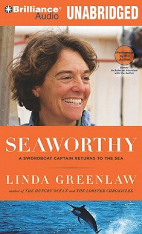 Audio Seaworthy: A Swordboat Captain Returns to the Sea Linda Greenlaw