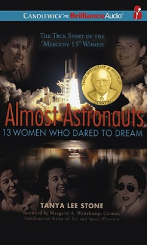 Hanganyagok Almost Astronauts: 13 Women Who Dared to Dream Tanya Lee Stone