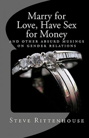 Книга Marry for Love, Have Sex for Money Steve Rittenhouse