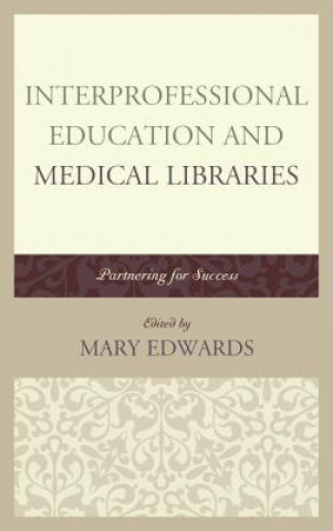 Könyv Interprofessional Education and Medical Libraries Mary Edwards