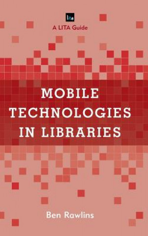 Książka Mobile Technologies in Libraries Ben Rawlins