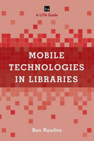 Książka Mobile Technologies in Libraries Ben Rawlins