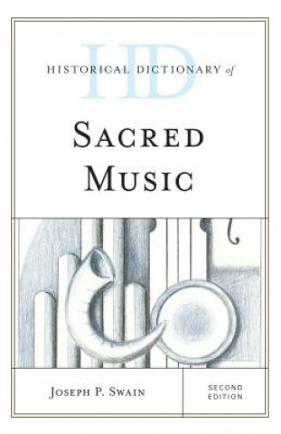 Könyv Historical Dictionary of Sacred Music Joseph P. Swain