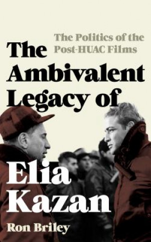 Kniha Ambivalent Legacy of Elia Kazan Ron Briley